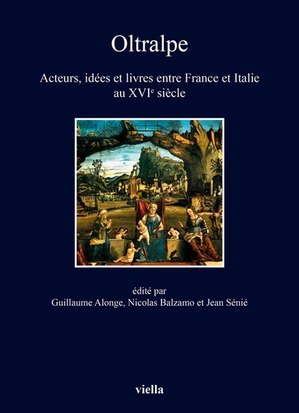 Oltralpe. Acteurs, idées et livres entre France et Italie au XVIe siècle - copertina