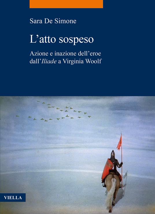 L'atto sospeso. Azione e inazione dell’eroe dall’Iliade a Virginia Woolf - Sara De Simone - copertina