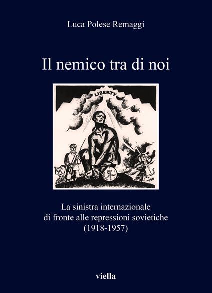Il nemico tra di noi. La sinistra internazionale di fronte alle repressioni sovietiche (1918-1957) - Luca Polese Remaggi - copertina
