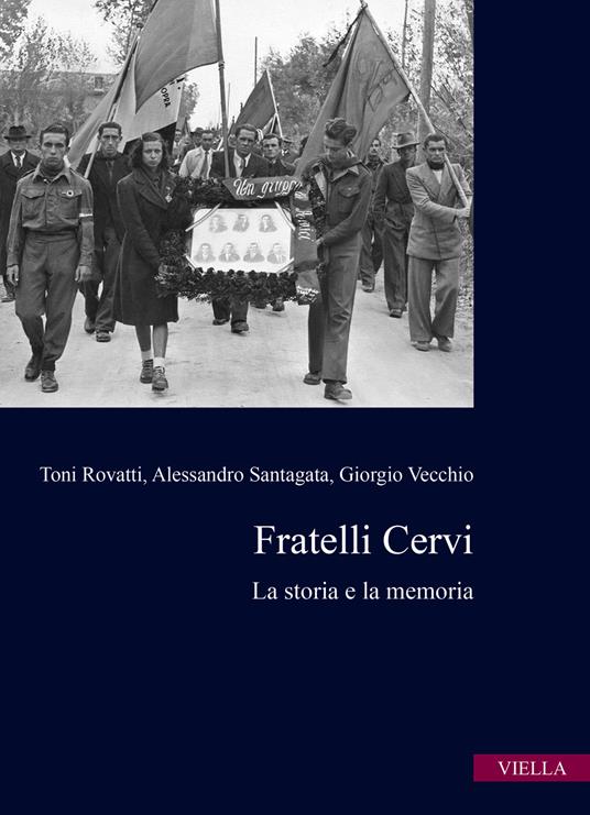 Fratelli Cervi. La storia e la memoria - Toni Rovatti,Alessandro Santagata,Giorgio Vecchio - copertina