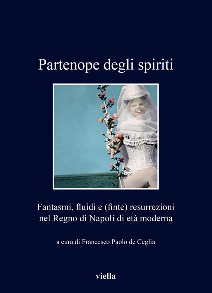 Partenope degli spiriti. Fantasmi, fluidi e (finte) resurrezioni nel Regno di Napoli di età moderna - copertina