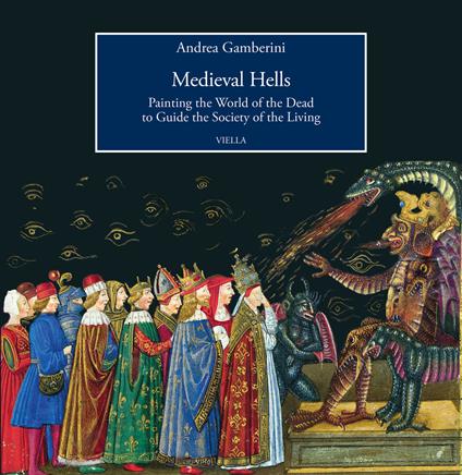 Medieval hells. Painting the world of the dead to guide the society of the living - Andrea Gamberini - copertina