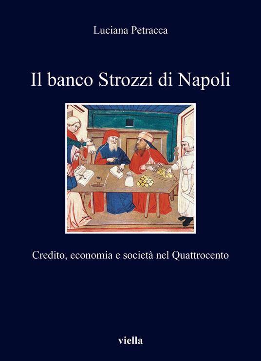 Il banco Strozzi di Napoli. Credito, economia e società nel Quattrocento - Luciana Petracca - copertina