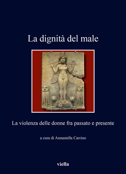 La dignità del male. La violenza delle donne fra passato e presente - copertina