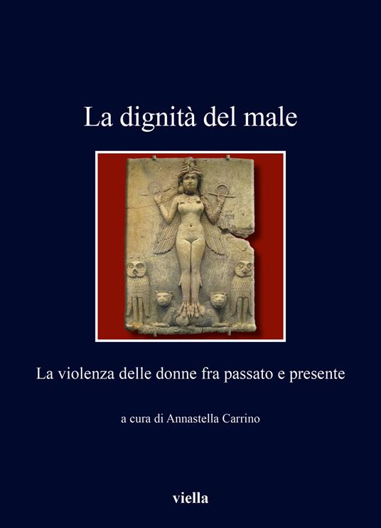 La dignità del male. La violenza delle donne fra passato e presente - copertina
