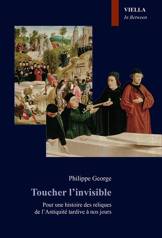 Toucher l'invisible. Pour une histoire des reliques de l'Antiquité tardive à nos jours - Philippe George - copertina