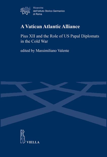 A Vatican Atlantic Alliance. Pius XII and the Role of US Papal Diplomats in the Cold War - copertina