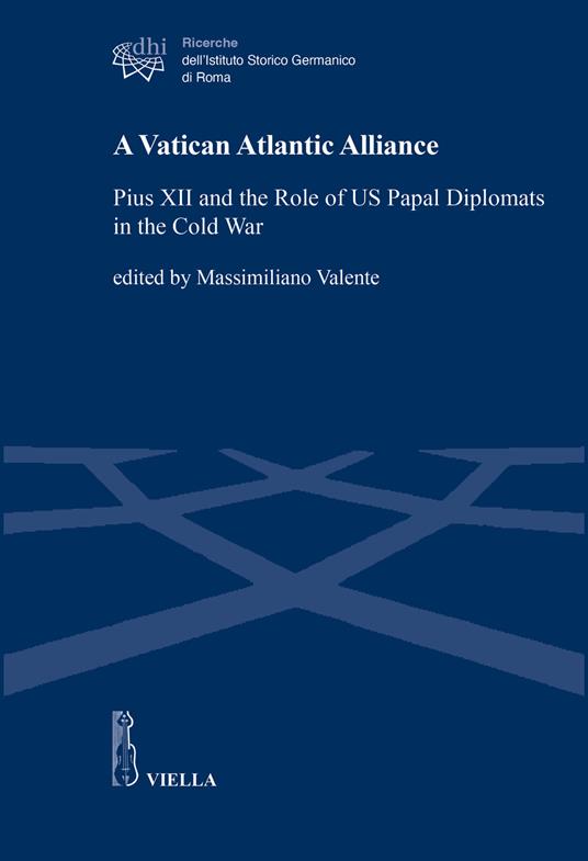 A Vatican Atlantic Alliance. Pius XII and the Role of US Papal Diplomats in the Cold War - copertina