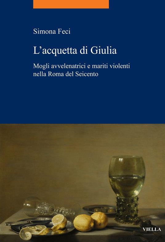 L' acquetta di Giulia. Mogli avvelenatrici e mariti violenti nella Roma del Seicento - Simona Feci - ebook