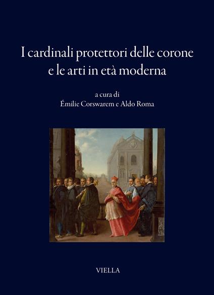 I cardinali protettori delle corone e le arti in età moderna - copertina