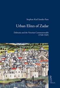 Libro Urban elites of Zadar. Dalmatia and the Venetian Commonwealth (1540-1569) Stephan Karl Sander-Faes
