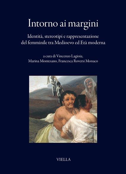 Intorno ai margini. Identità, stereotipi e rappresentazione del femminile tra Medioevo ed Età moderna - copertina