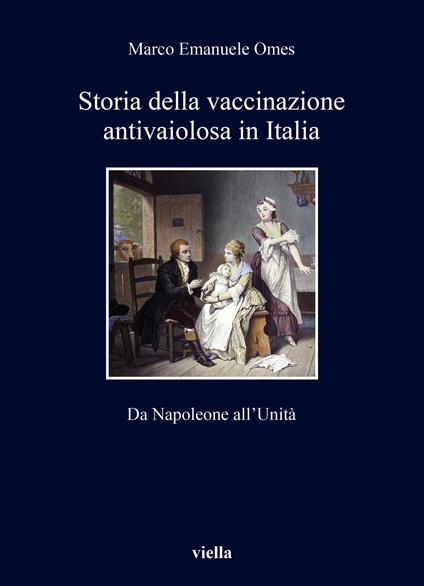 Storia della vaccinazione antivaiolosa in Italia. Da Napoleone all’Unità - Marco Emanuele Omes - copertina