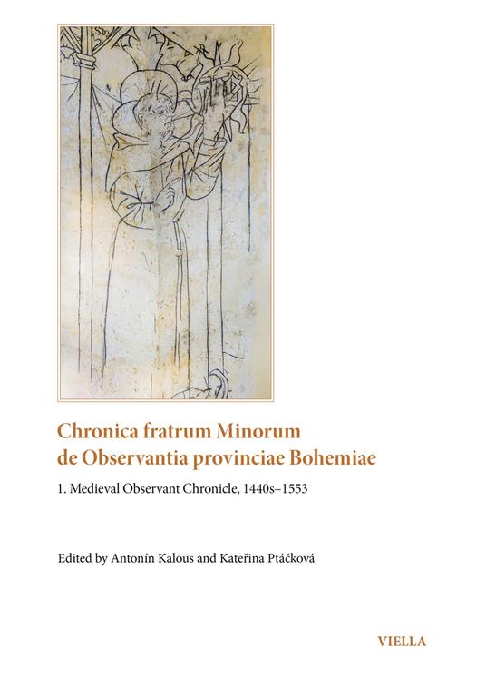 Chronica fratrum minorum de observantia provinciae bohemiae. Vol. 1: Medieval Observant Chronicle, 1440s–1553 - copertina