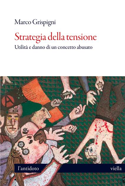 Strategia della tensione. Utilità e danno di un concetto abusato - Marco Grispigni - copertina