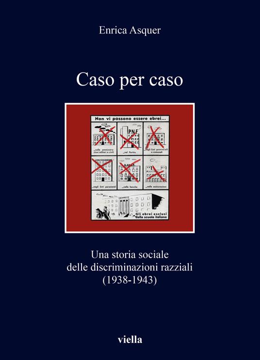 Caso per caso. Una storia sociale delle discriminazioni razziali (1938-1943) - Enrica Asquer - copertina
