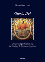 Gloria dei. Creazione e predestinazione nel pensiero di Tommaso d’Aquino