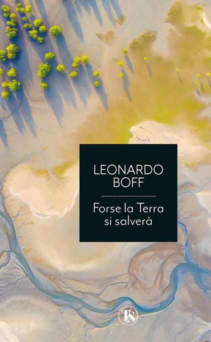Forse la terra si salverà. Una ritrovata armonia fra umanità e ambiente - Leonardo Boff - copertina