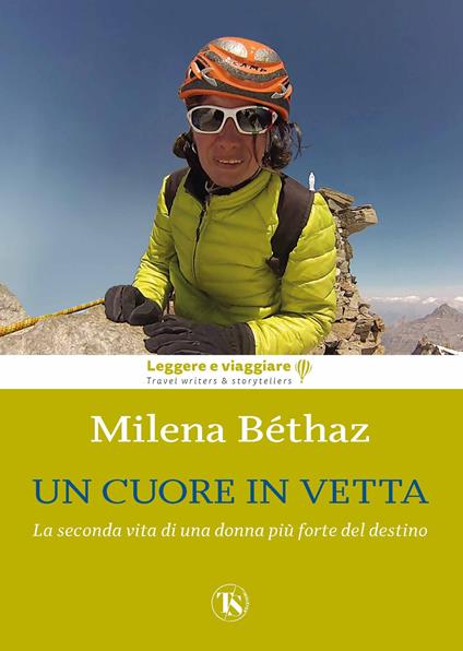 Un cuore in vetta. La seconda vita di una donna più forte del destino. Ediz. illustrata - Milena Bethaz - copertina