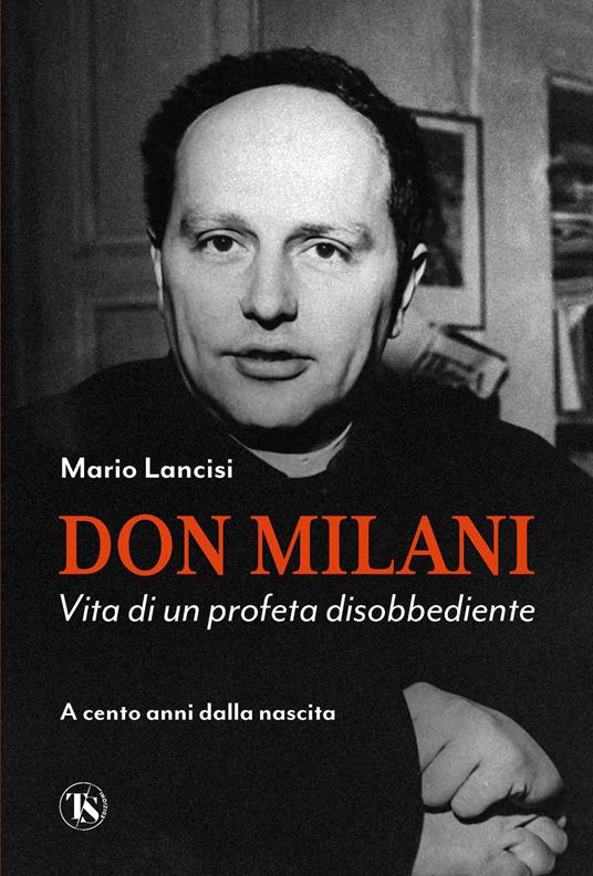 Don Milani. Vita di un profeta disobbediente. A cento anni dalla nascita - Mario Lancisi - copertina