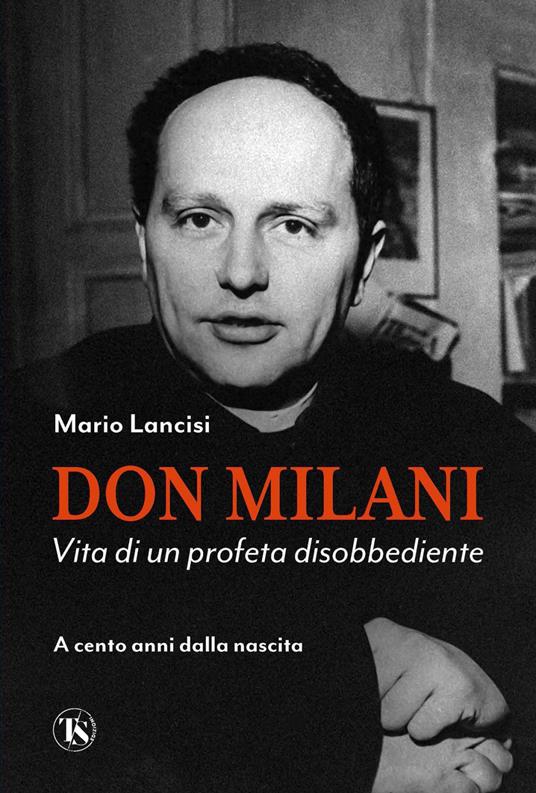 Don Milani. Vita di un profeta disobbediente. A cento anni dalla nascita - Mario Lancisi - ebook
