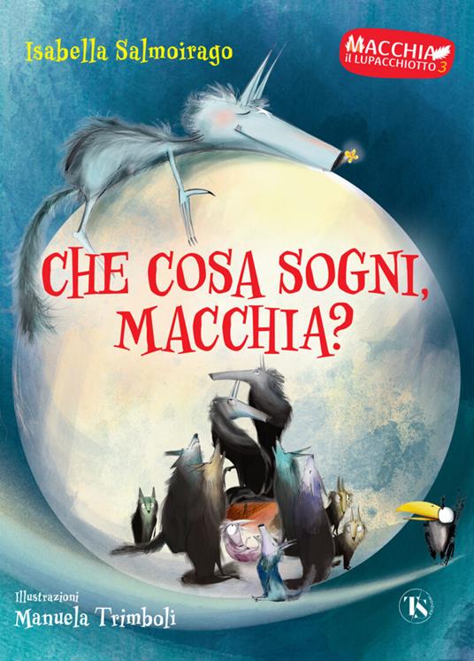 Che cosa sogni Macchia? Macchia il lupacchiotto. Ediz. a colori. Vol. 3 - Isabella Salmoirago - copertina