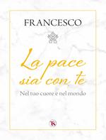 La pace sia con te. Nel tuo cuore e nel mondo
