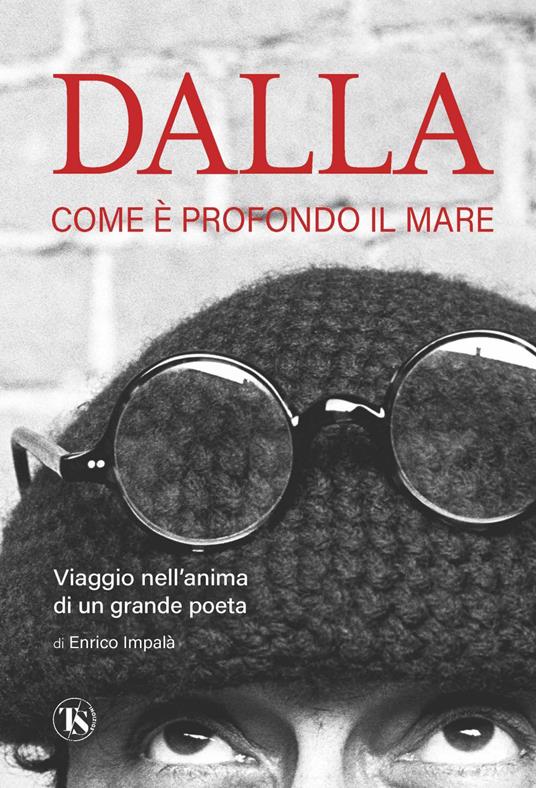 Dalla. Come è profondo il mare. Viaggio nell'anima di un grande poeta - Enrico Impalà - ebook