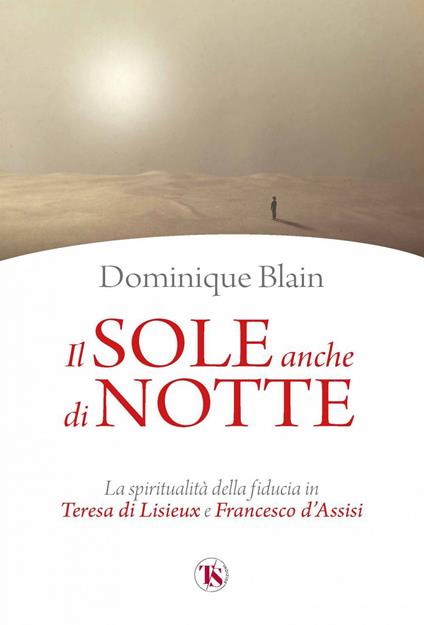 Il sole anche di notte. La spiritualità della fiducia in Teresa di Lisieux e Francesco d'Assisi - Dominique Blain,Anna Maria Foli - ebook