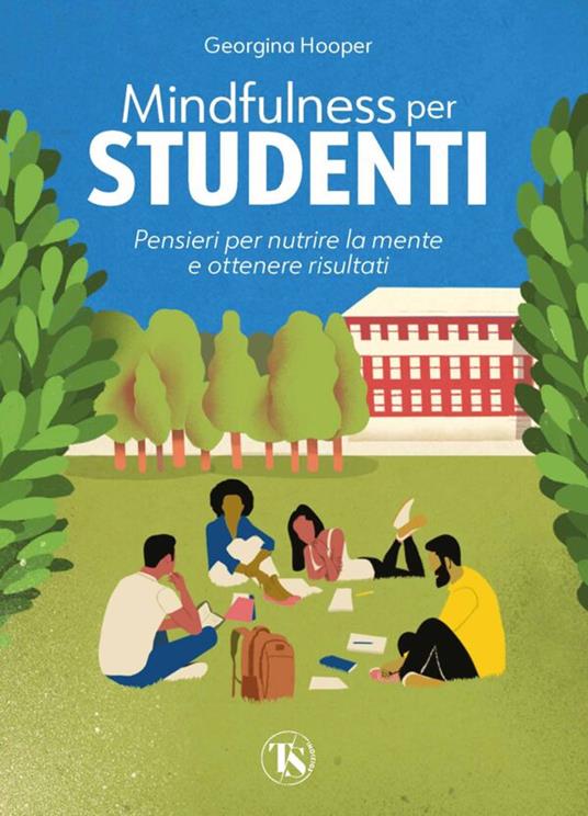 Mindfulness per studenti. Pensieri per nutrire la mente e ottenere risultati - Georgina Hooper - copertina