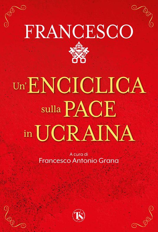 Un' enciclica sulla pace in Ucraina - Francesco (Jorge Mario Bergoglio) - copertina
