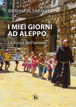 I miei giorni ad Aleppo. La forza dell'amore