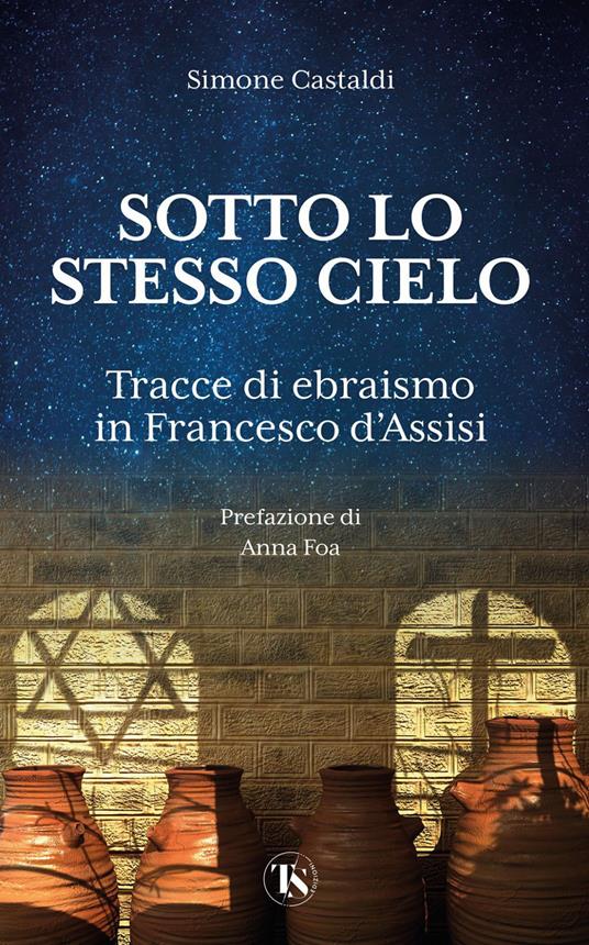 Sotto lo stesso cielo. Tracce di ebraismo in Francesco d'Assisi - Simone Castaldi - ebook