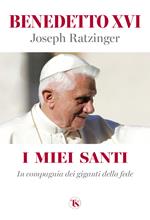 I miei santi. In compagnia dei giganti della fede