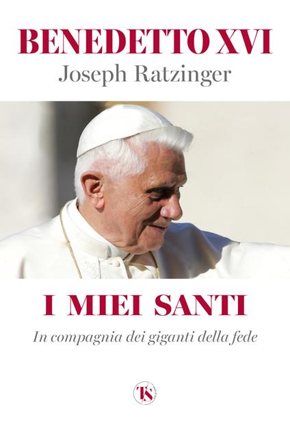 I miei santi. In compagnia dei giganti della fede - Benedetto XVI (Joseph Ratzinger) - copertina