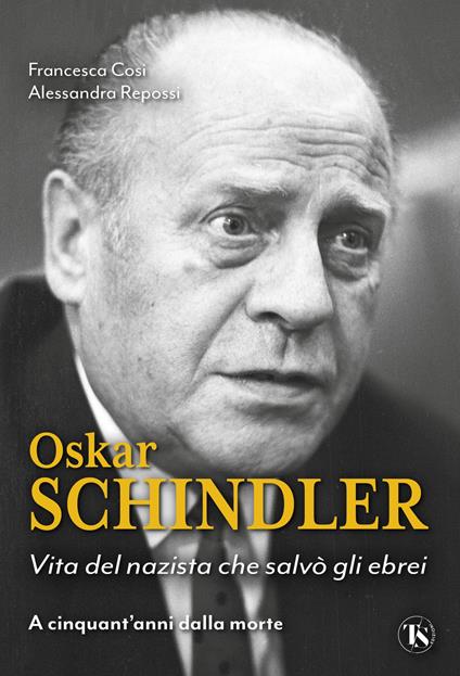 Oskar Schindler. Vita del nazista che diventò un eroe - Francesca Cosi,Alessandra Repossi - copertina