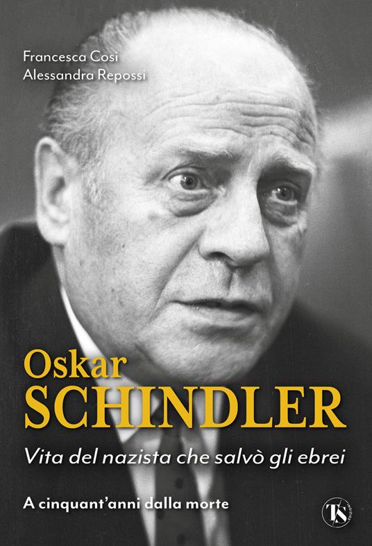 Oskar Schindler. Vita del nazista che diventò un eroe - Francesca Cosi,Alessandra Repossi - copertina