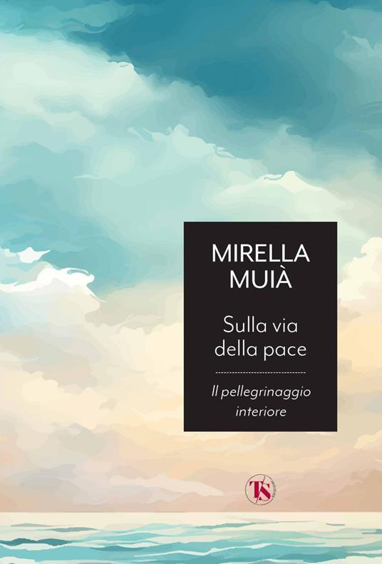 Sulla via della pace. Il pellegrinaggio interiore - Mirella Muià - ebook