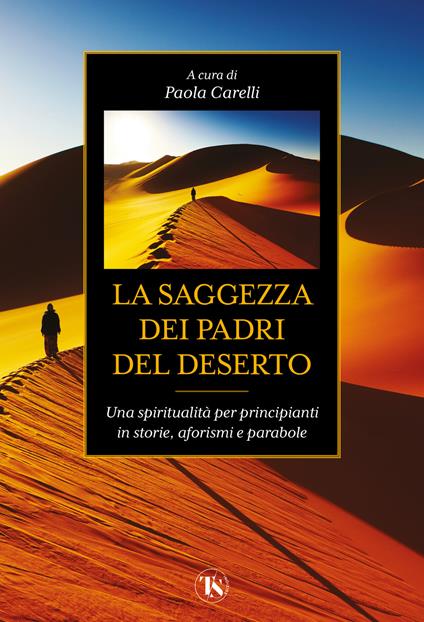 La saggezza dei padri del deserto. Una spiritualità per principianti in storie, aforismi, parabole - copertina