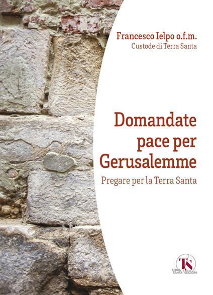 Domandate pace per Gerusalemme. Pregare per la Terra Santa - copertina