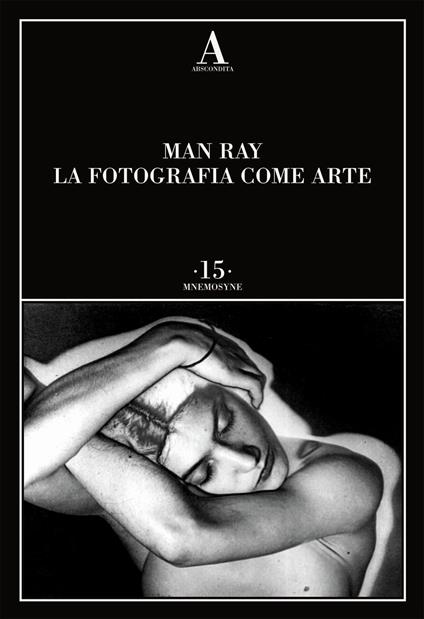 La fotografia come arte. Ediz. illustrata - Man Ray - copertina