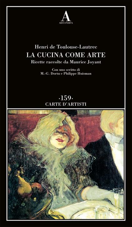 La cucina come arte. Ricette raccolte da Maurice Joyant - Henri de Toulouse-Lautrec - copertina