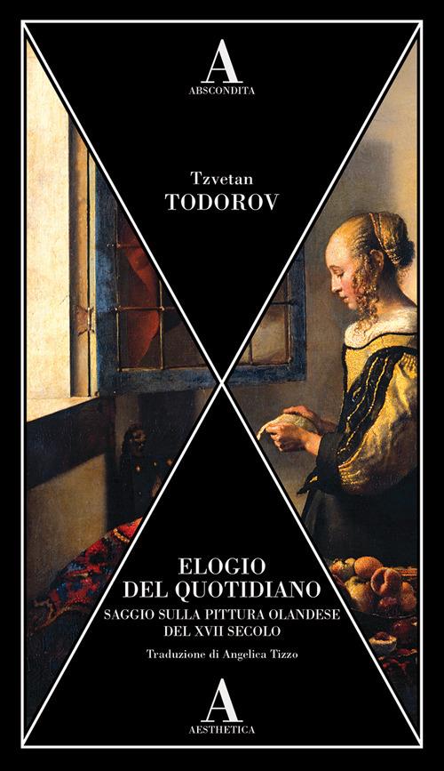 Elogio del quotidiano. Saggio sulla pittura olandese del XVII secolo - Tzvetan Todorov - copertina