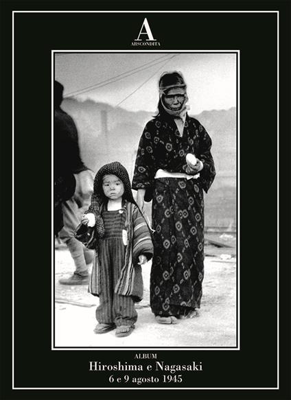 Hiroshima e Nagasaki: 6 e 9 agosto 1945 - copertina