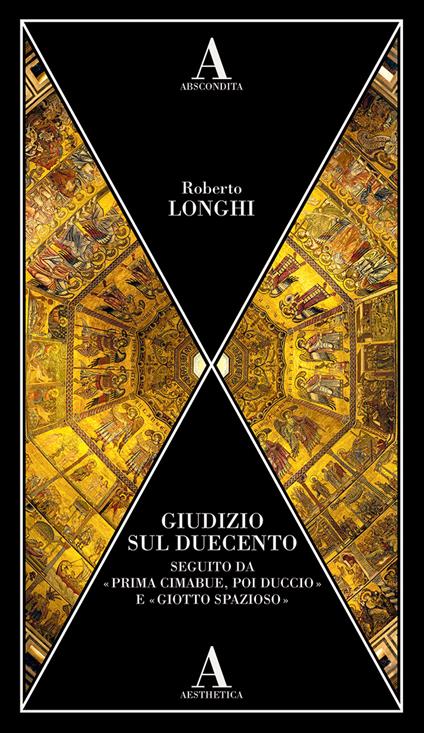 Giudizio sul Duecento. Seguito da «Prima Cimabue, poi Duccio» e «Giotto spazioso» - Roberto Longhi - copertina
