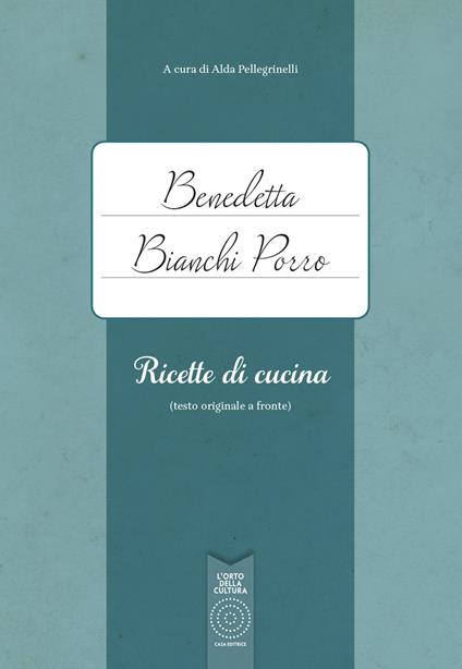 Benedetta Bianchi Porro. Ricette di cucina (testo originale a fronte) - copertina