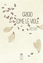 Grigio come le viole. Ediz. illustrata