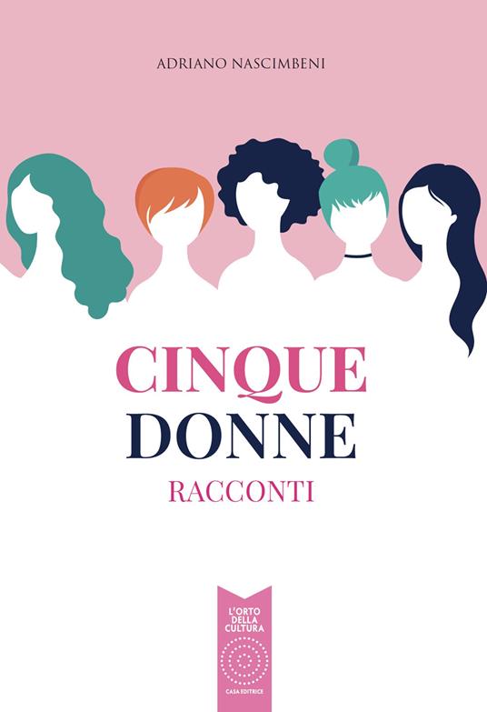Cinque donne. Racconti - Adriano Nascimbeni - copertina