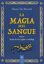 La magia nel sangue. Storia di eroi, agane e sortilegi