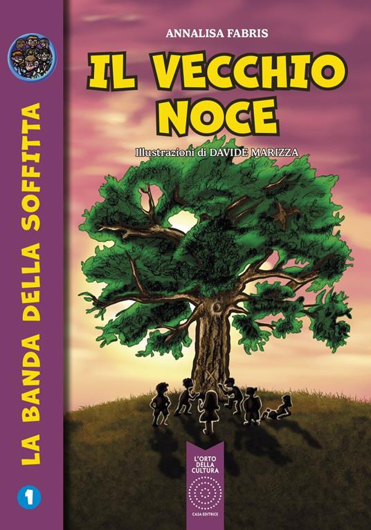 Il vecchio noce. La banda della soffitta. Vol. 1 - Annalisa Fabris - copertina